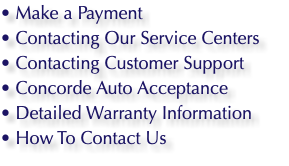 • Make a Payment • Contacting Our Service Centers • Contacting Customer Support • Concorde Auto Acceptance • Detailed Warranty Information • How To Contact Us